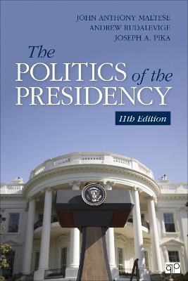 The Politics of the Presidency - John Anthony Maltese,Andrew Rudalevige,Joseph A. Pika - cover