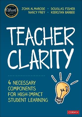 Teacher Clarity: Four Necessary Components for High-Impact Student Learning - John T. Almarode,Douglas Fisher,Nancy Frey - cover
