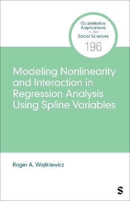 Modeling Nonlinearity and Interaction in Regression Analysis Using Spline Variables - Roger A. Wojtkiewicz - cover