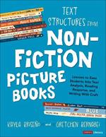 Text Structures From Nonfiction Picture Books: Lessons to Ease Students Into Text Analysis, Reading Response, and Writing With Craft