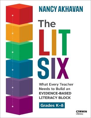 The Lit Six: What Every Teacher Needs to Build an Evidence-Based Literacy Block - Nancy Akhavan - cover