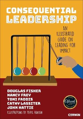 Consequential Leadership: An Illustrated Guide on Leading for Impact - Douglas Fisher,Nancy Frey,Toni Osborn Faddis - cover