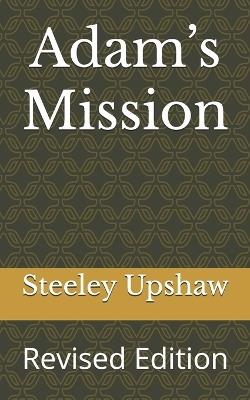 Adam's Mission: Revised Edition - Steeley Upshaw - cover