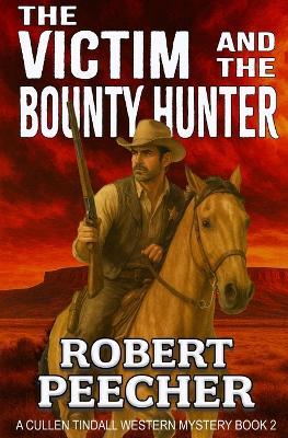 The Victim and the Bounty Hunter: A Western Frontier Adventure - Robert Peecher - cover
