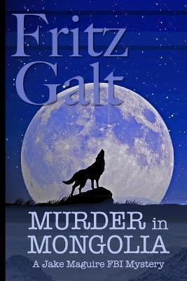 Murder in Mongolia: An Eco-Thriller - Fritz Galt - cover