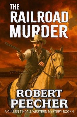 The Railroad Murder: A Western Frontier Adventure - Robert Peecher - cover