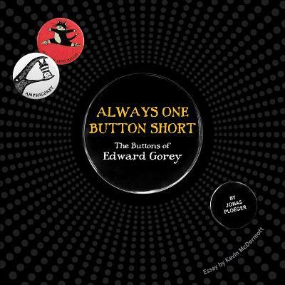 Always One Button Short: The Buttons of Edward Gorey - Jonas Ploeger - cover