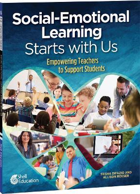 Social-Emotional Learning Starts With Us: Empowering Teachers to Support Students - Trisha DiFazio,Allison Roeser - cover