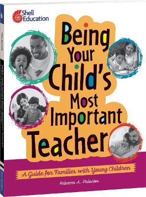 Being Your Child's Most Important Teacher: A Guide for Families with Young Children - Rebecca A. Palacios - cover
