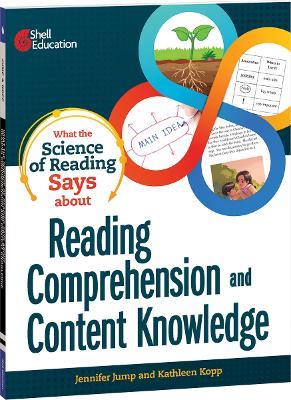What the Science of Reading Says about Reading Comprehension and Content Knowledge - Jennifer Jump,Kathleen N. Kopp,Kathleen Kopp - cover