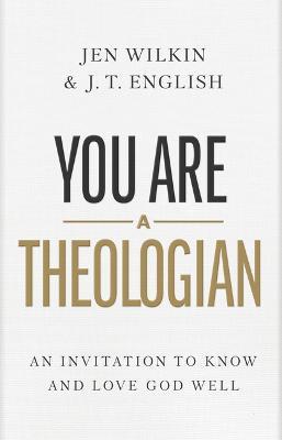 You Are a Theologian - J.T. English,Jen Wilkin - cover