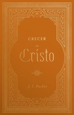 Creciendo En Cristo - J. I. Packer - cover