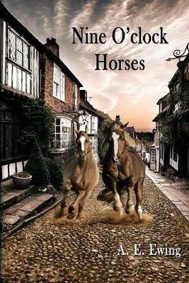 Nine O'Clock Horses - A E Ewing - cover