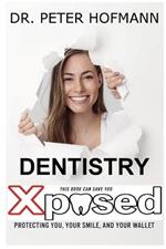 Dentistry Xposed: Protecting You, Your Smile, and Your Wallet