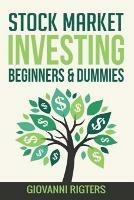 Stock Market Investing Beginners & Dummies - Giovanni Rigters - cover