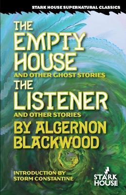 The Empty House and Other Ghost Stories / The Listener and Other Stories - Algernon Blackwood - cover