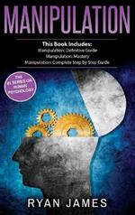 Manipulation: 3 Manuscripts - Manipulation Definitive Guide, Manipulation Mastery, Manipulation Complete Step by Step Guide (Manipulation Series) (Volume 4)