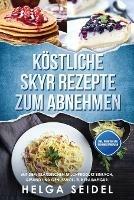 Koestliche Skyr Rezepte zum Abnehmen: Mit dem islandischen Milchprodukt einfach, gesund und genussvoll zur Traumfigur. Inkl. Punkten und Nahrwertangaben