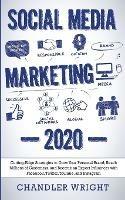 Social Media Marketing: 2020 - Cutting-Edge Strategies to Grow Your Personal Brand, Reach Millions of Customers, and Become an Expert Influencer with Facebook, Twitter, Youtube and Instagram - Chandler Wright - cover