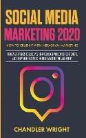 Social Media Marketing 2020: How to Crush it with Instagram Marketing - Proven Strategies to Build Your Brand, Reach Millions of Customers, and Grow Your Business Without Wasting Time and Money - Chandler Wright - cover