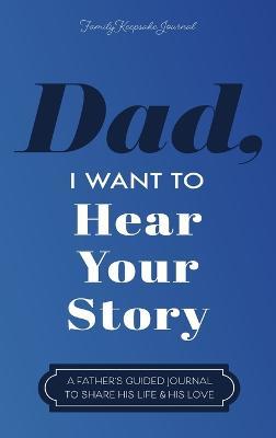 Dad, I Want to Hear Your Story: A Father's Guided Journal to Share His Life & His Love - Jeffrey Mason - cover