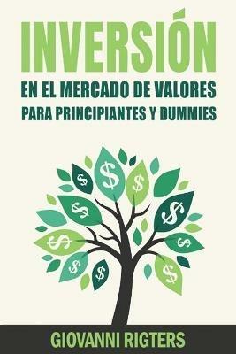 Inversion En El Mercado De Valores Para Principiantes Y Dummies [Stock Market Investing For Beginners & Dummies] - Giovanni Rigters - cover