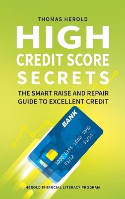 High Credit Score Secrets - The Smart Raise And Repair Guide to Excellent Credit - Thomas Herold - cover