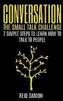 Conversation: The Small Talk Challenge: 7 Simple Steps to Learn How to Talk to People - Reid Damon - cover