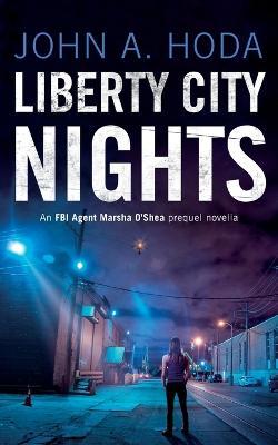 Liberty City Nights: FBI Agent Marsha O'Shea Series Prequel Novella - John a Hoda - cover
