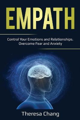 Empath: Control Your Emotions and Relationships. Overcome Fear and Anxiety - Theresa Chang - cover