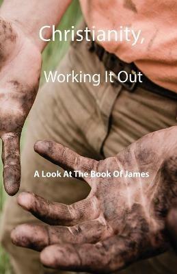 Christianity, Working It Out: A Look At The Book Of James - Kim L Smallwood - cover