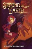 Second Earth: A YA Fantasy Adventure to the Planet's Core - Cami Murdock Jensen - cover