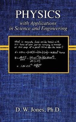 PHYSICS with Applications in Science and Engineering - Dallas W Jones - cover