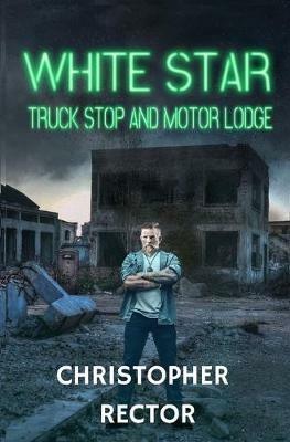 White Star Truck Stop and Motor Lodge - Christopher Rector - cover