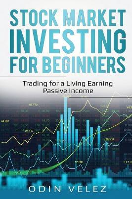 Stock Market Investing for Beginners: Trading for a Living Earning Passive Income - Odin Velez - cover