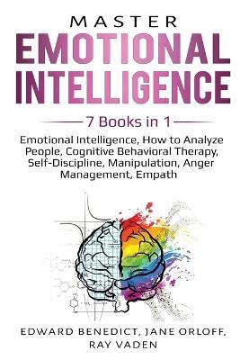 Master Emotional Intelligence: 7 Books in 1: Emotional Intelligence, How to Analyze People, Cognitive Behavioral Therapy, Self-Discipline, Manipulation, Anger Management, Empath - Edward Benedict,Jane Orloff,Ray Vaden - cover