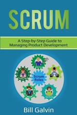 Scrum: A Step-by-Step Guide to Managing Product Development