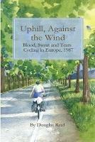 Uphill, Against the Wind: Blood, Sweat and Tears. Cycling in Europe, 1987