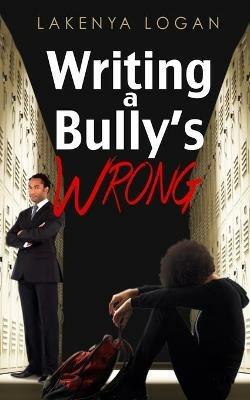 Writing a Bully's Wrong - Lakenya Trinelle Logan - cover