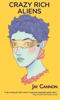 Crazy Rich Aliens - Jay Cannon - cover