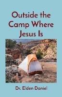 Outside the Camp Where Jesus Is - Elden Daniel - cover