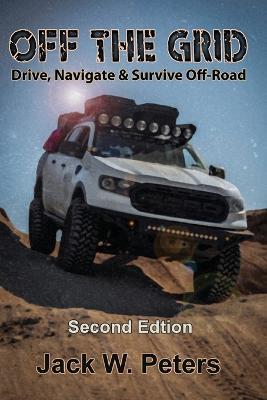 Off the Grid: Drive, Navigate & Survive Off-Road - Jack W Peters - cover