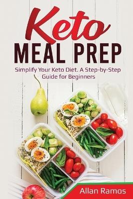 Keto Meal Prep: Simplify Your Keto Diet. A Step-by-Step Guide for Beginners - Allan Ramos - cover