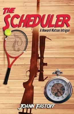 The Scheduler: A Howard Watson Intrigue - Joann Fastoff - cover