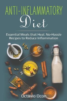 Anti-Inflammatory Diet: Essential Meals that Heal. No-Hassle Recipes to Reduce Inflammation - Octavio Ocon - cover