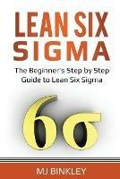 Lean Six Sigma: The Beginner's Step by Step Guide to Lean Six Sigma