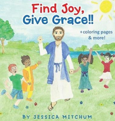 Find Joy, Give Grace!!: + Coloring Pages and more! - Jessica Mitchum - cover