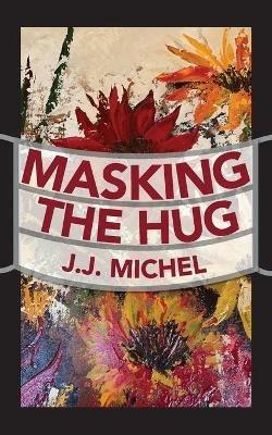 Masking The Hug - J J Michel - cover