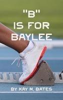 B is for Baylee - Kay M Bates - cover