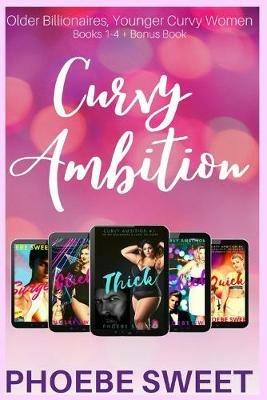 The Curvy Ambition Collection, Books 1-4 + Bonus Book: Older Billionaires and Younger Curvy Women - Phoebe Sweet - cover